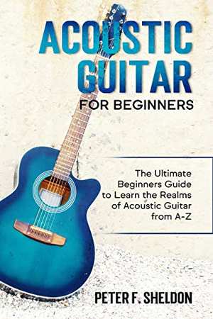 The Ultimate Beginner’s Guide to Learn Acoustic Guitar